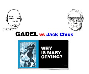GADEL vs Jack Chick - Why is Mary crying?